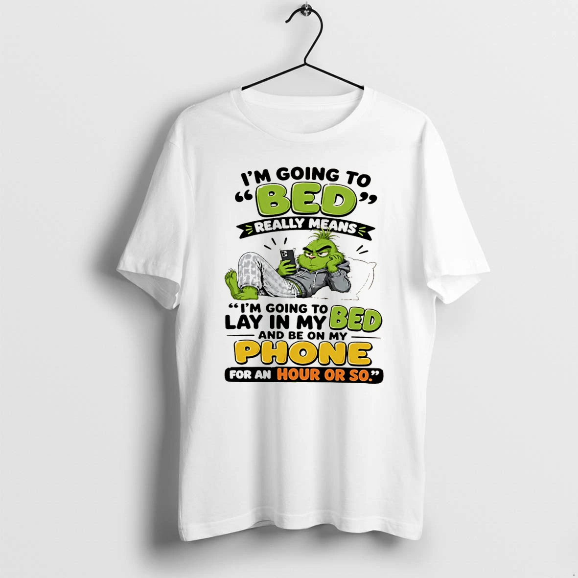Officials Grinch Im Going To Bed Really Means Laying In My Bed On My Phone Tee Premium T Shirt Sweatshirt Hoodie