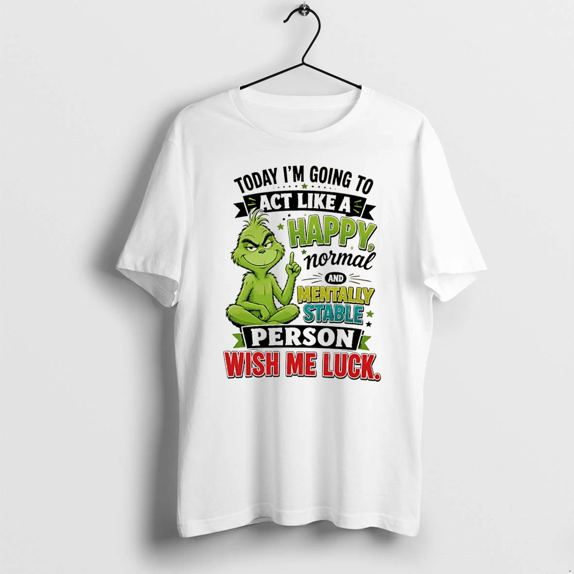 Officials Grinch Today Im Going To Act Like A Happy Normal And Mentally Stable Person Tee Premium T Shirt Sweatshirt Hoodie