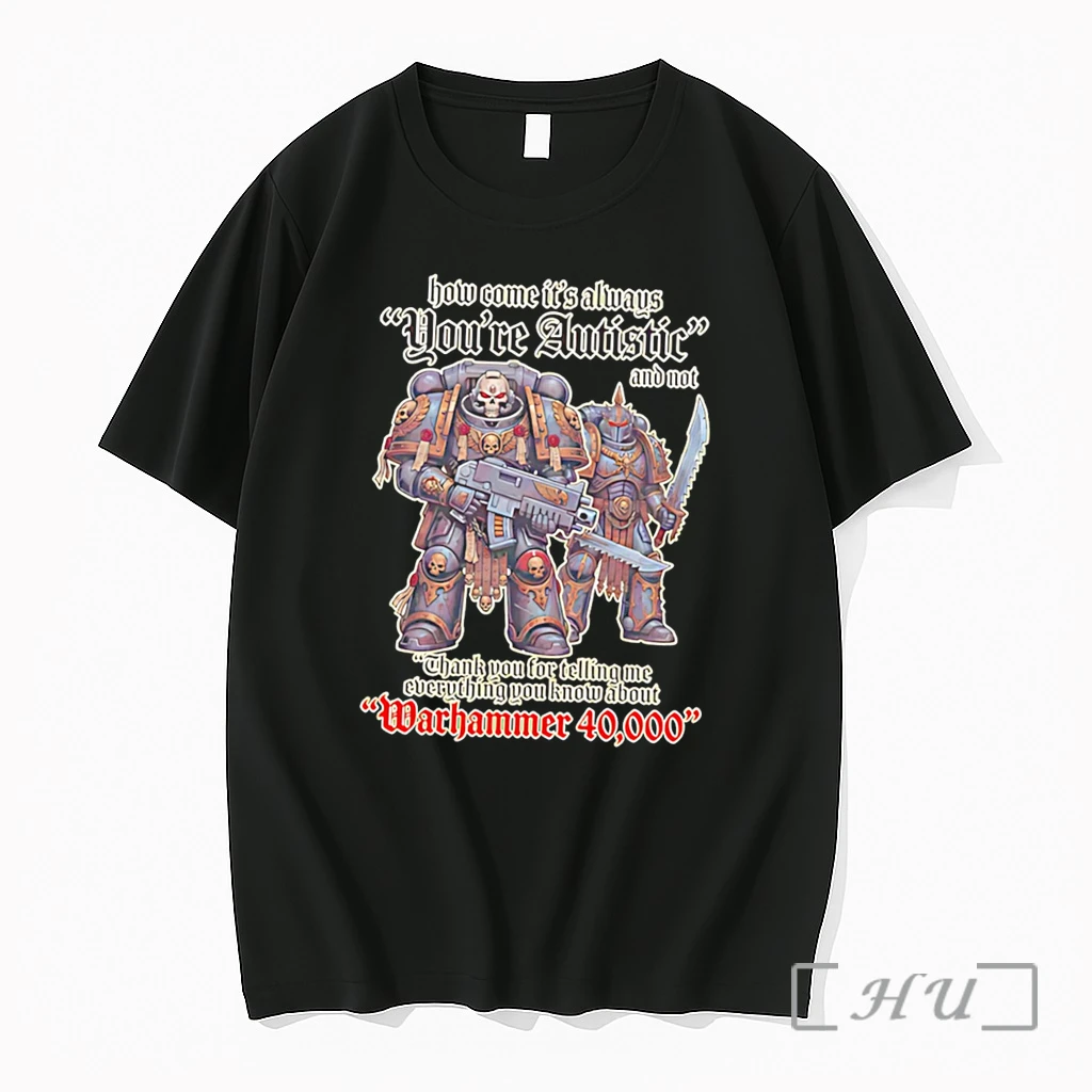 Officials How Come Its Always Youre Autistic Warhammer 40000 Tee Premium T Shirts Sweater Hoodie