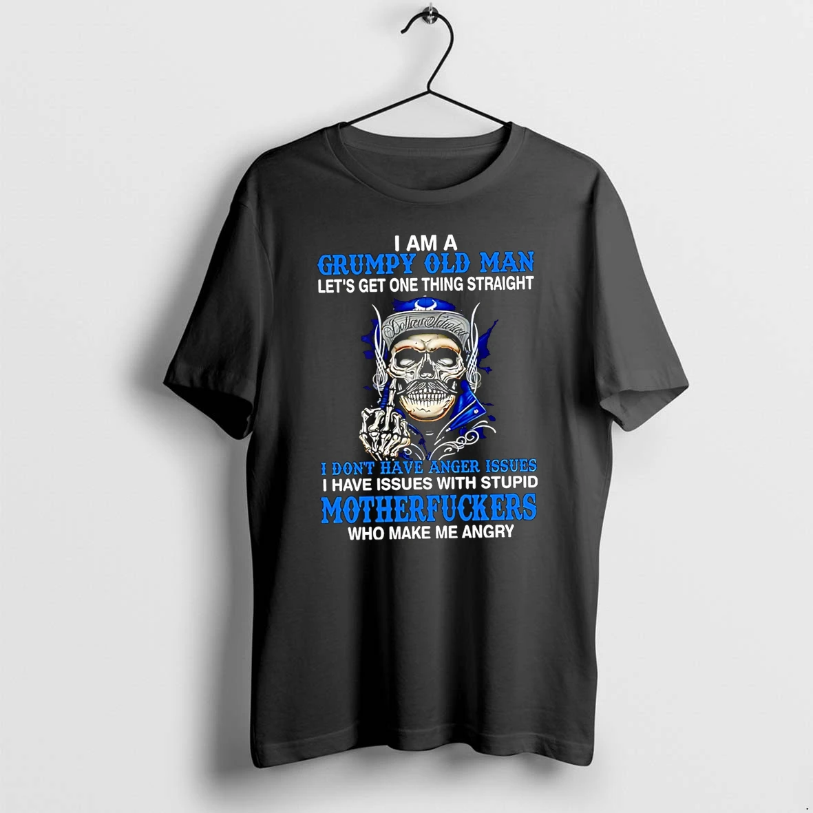 Officials I Am A Grumpy Old Man Lets Get One Thing Straight I Dont Have Anger Issues I Have Issues With Stupid Skull Premium T Shirt Sweatshirt Hoodie