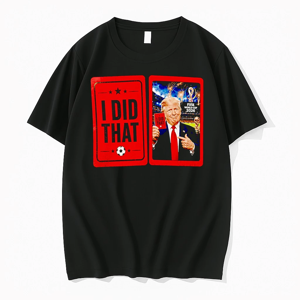 Officials I Did That Fifa World Cup 2026 Donald Trump Premium T Shirt Sweatshirt Hoodie