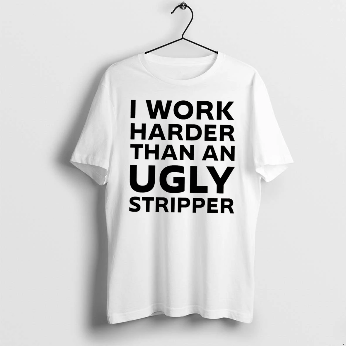 Officials I Work Harder Than An Ugly Stripper Tee Premium T Shirt Sweatshirt Hoodie