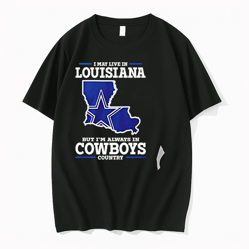Officials I May Live In Louisiana But Im Always In Cowboys Country Premium T Shirt Sweatshirt Hoodie