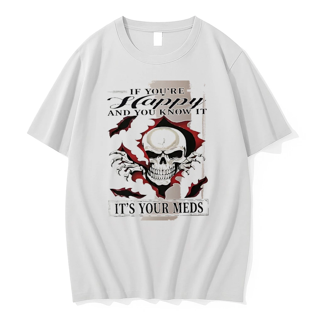 Officials If Youre Happy And You Know It Its Your Meds Skull White Premium T Shirt Sweatshirt Hoodie