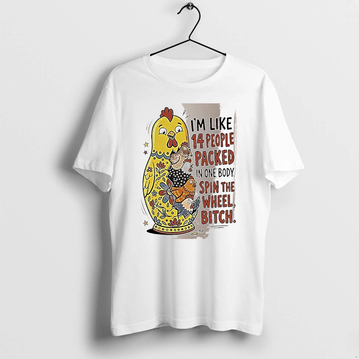 Officials Im Like 14 People Packed In One Body Spin The Wheel Bitch Chicken White Premium T Shirt Sweatshirt Hoodie