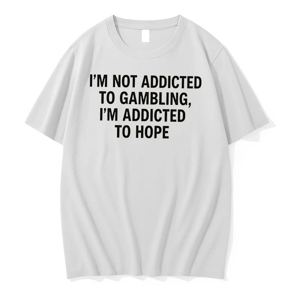Officials Im Not Addicted To Gambling Im Addicted To Hope Tee Premium T Shirt Sweatshirt Hoodie