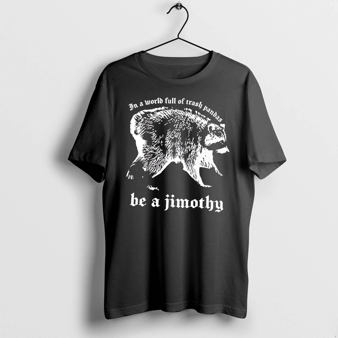 Officials In A World Full Of Trash Pandas Be A Jimothy Raccoon Tee Premium T Shirt Sweatshirt Hoodie