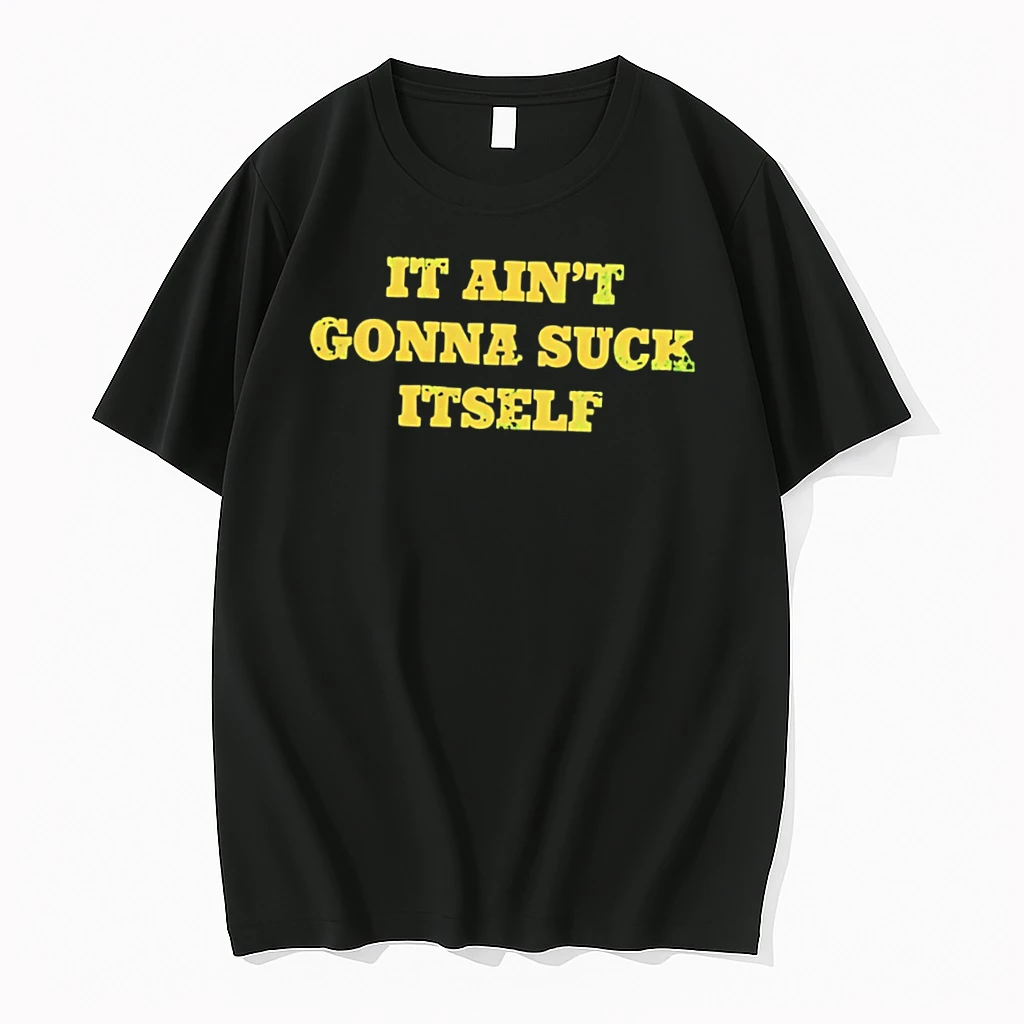Officials It Aint Gonna Suck Itself Sarcastic Humor Bold Statement Tee Premium T Shirt Sweatshirt Hoodie
