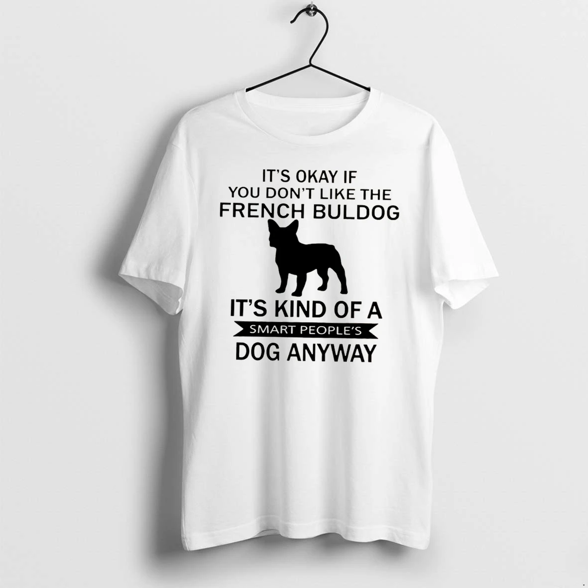 Officials It Is Okay If You Do Not Like The French Bulldog It Is A Smart Peoples Dog Anyway Tee Premium T Shirt Sweatshirt Hoodie