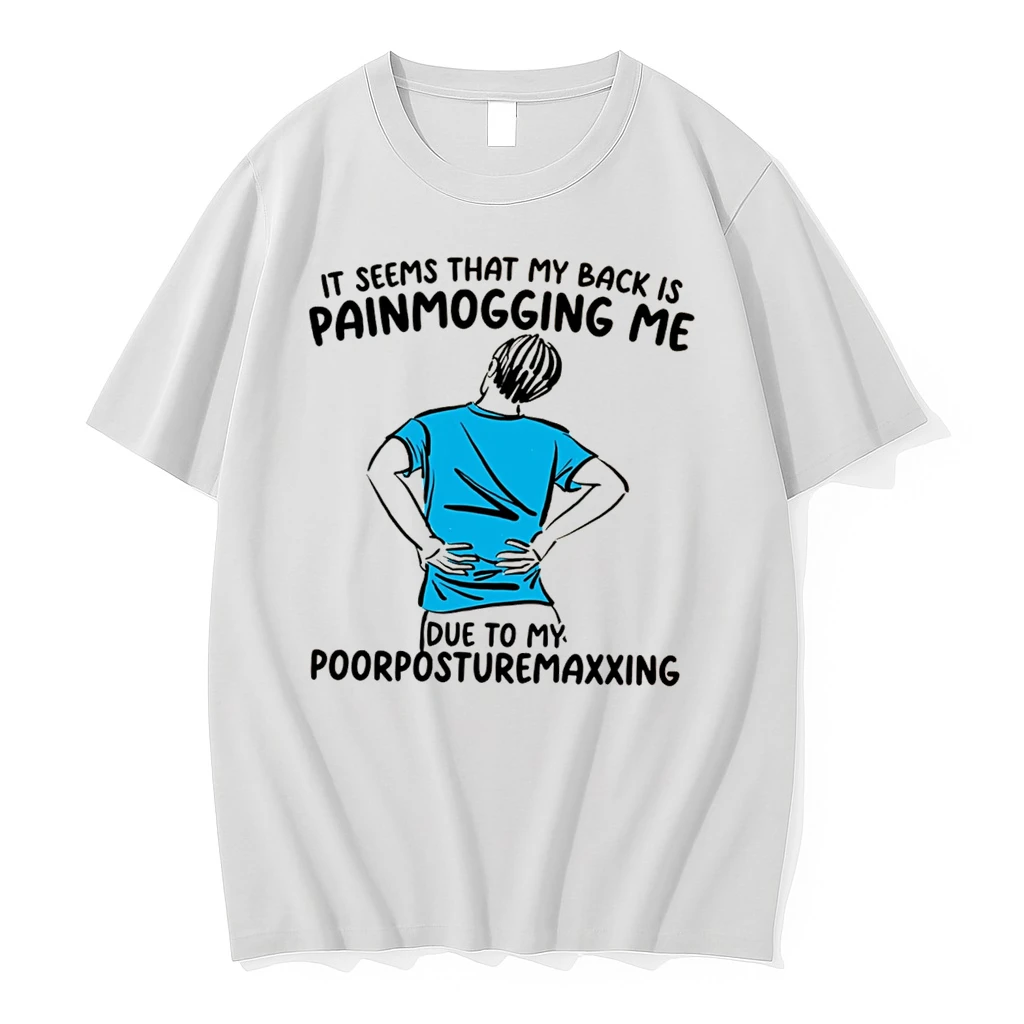Officials It Seems That My Back Is Painmogging Me Due To My Poorposturemaxxing Tee Premium T Shirt Sweatshirt Hoodie