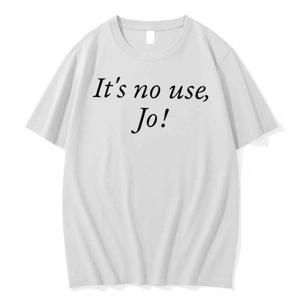 Officials Its No Use Jo Tee Premium T Shirt Sweatshirt Hoodie