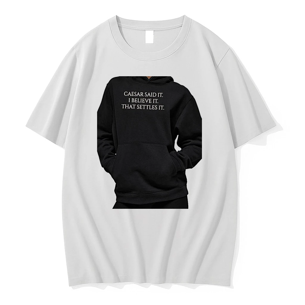 Officials Julius Caesar Caesar Said It I Believe It That Settles It Premium T Shirt Sweatshirt Hoodie
