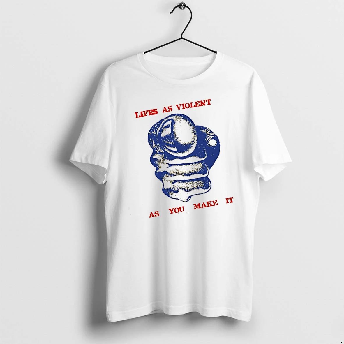 Officials Lifes As Violent As You Make It Fist Premium T Shirt Sweatshirt Hoodie