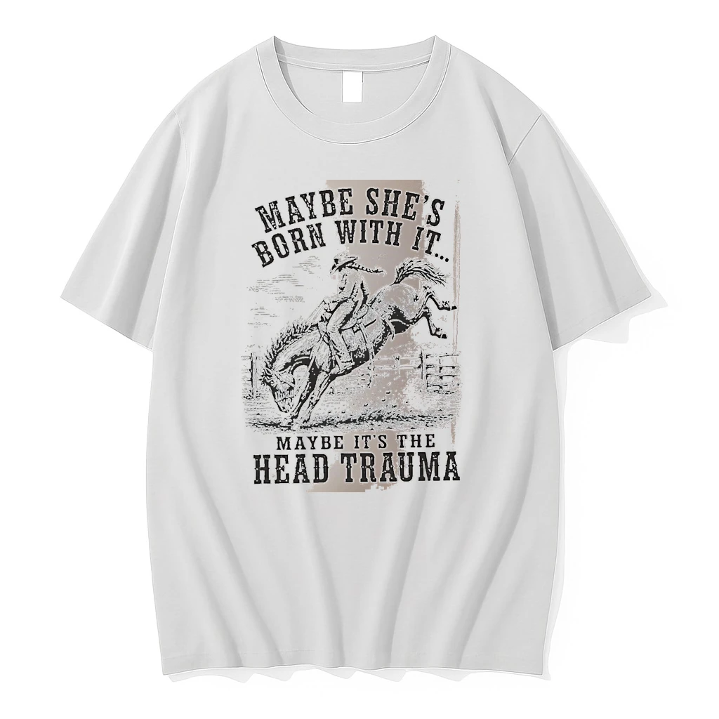 Officials Maybe Shes Born With It Maybe Its The Head Trauma Cowboy White Premium T Shirt Sweatshirt Hoodie