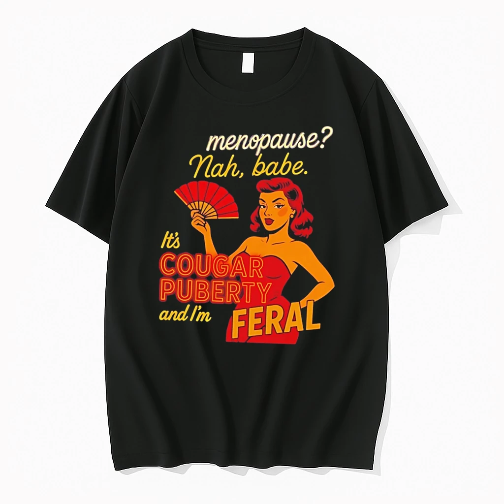 Officials Menopause Nah Babe It Is Cougar Puberty And I Am Feral Tee Premium T Shirt Sweatshirt Hoodie