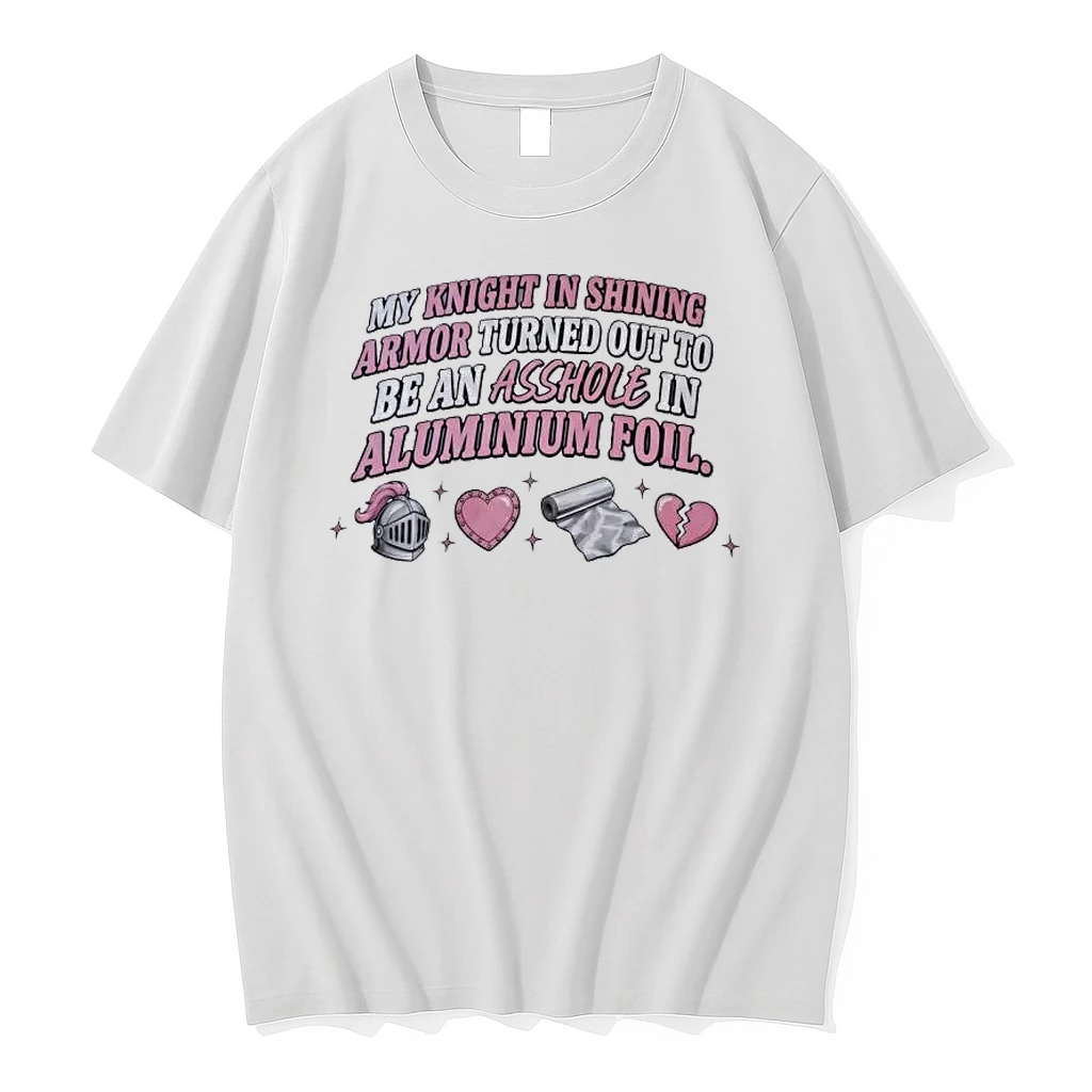 Officials My Knight In Shining Armor Turned Out To Be An Asshole In Aluminium Foil Premium T Shirt Sweatshirt Hoodie