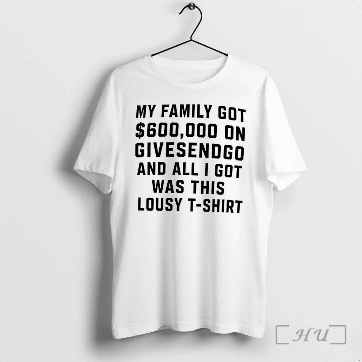 Officials My Family Got 600000 On Givesendgo And All I Got Was This Lousy Tee Premium T Shirts Sweater Hoodie