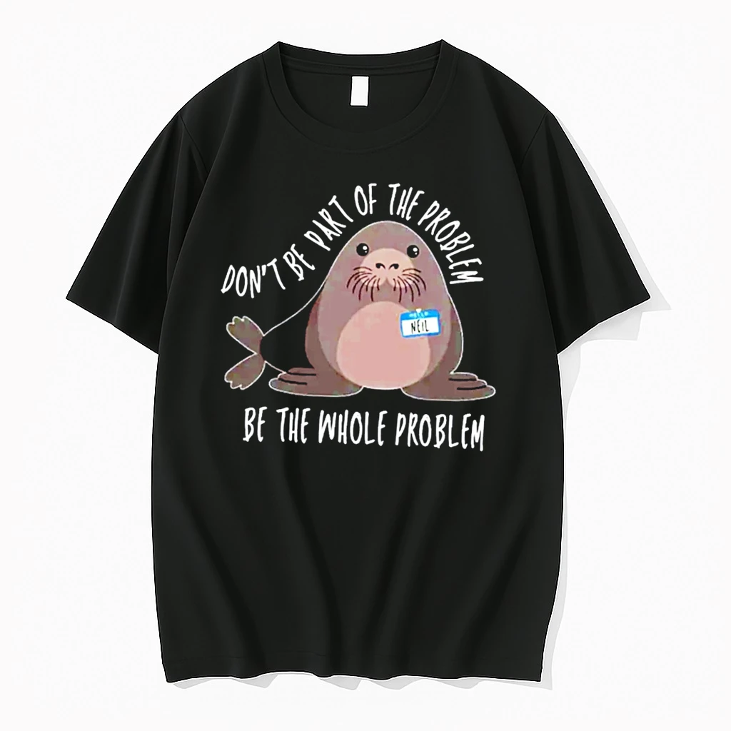Officials Neil The Seal Dont Be Part Of The Problem Be The Whole Problem Tee Premium T Shirt Sweatshirt Hoodie