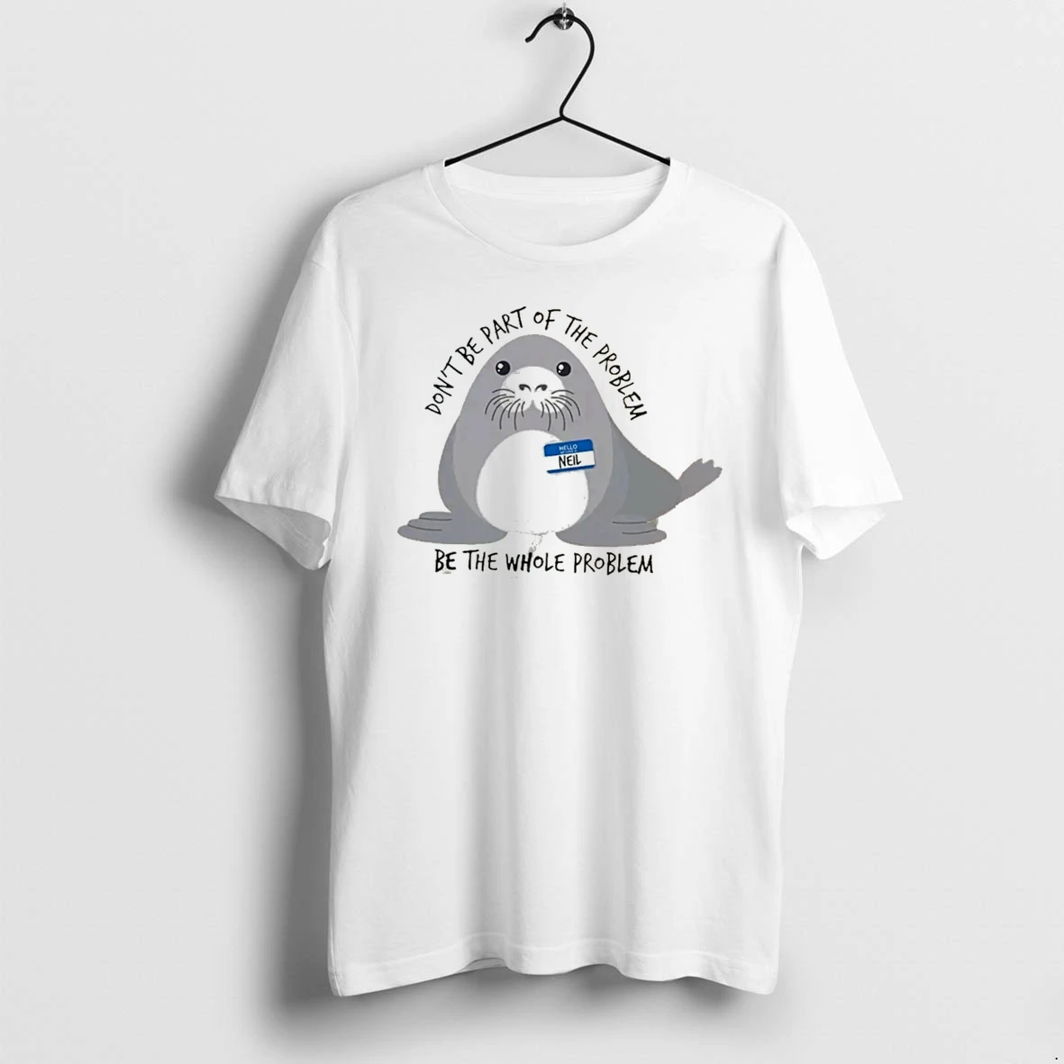 Officials Neil The Seal Dont Be Part Of The Problem Be The Whole Problem Vintage Tee Premium T Shirt Sweatshirt Hoodie