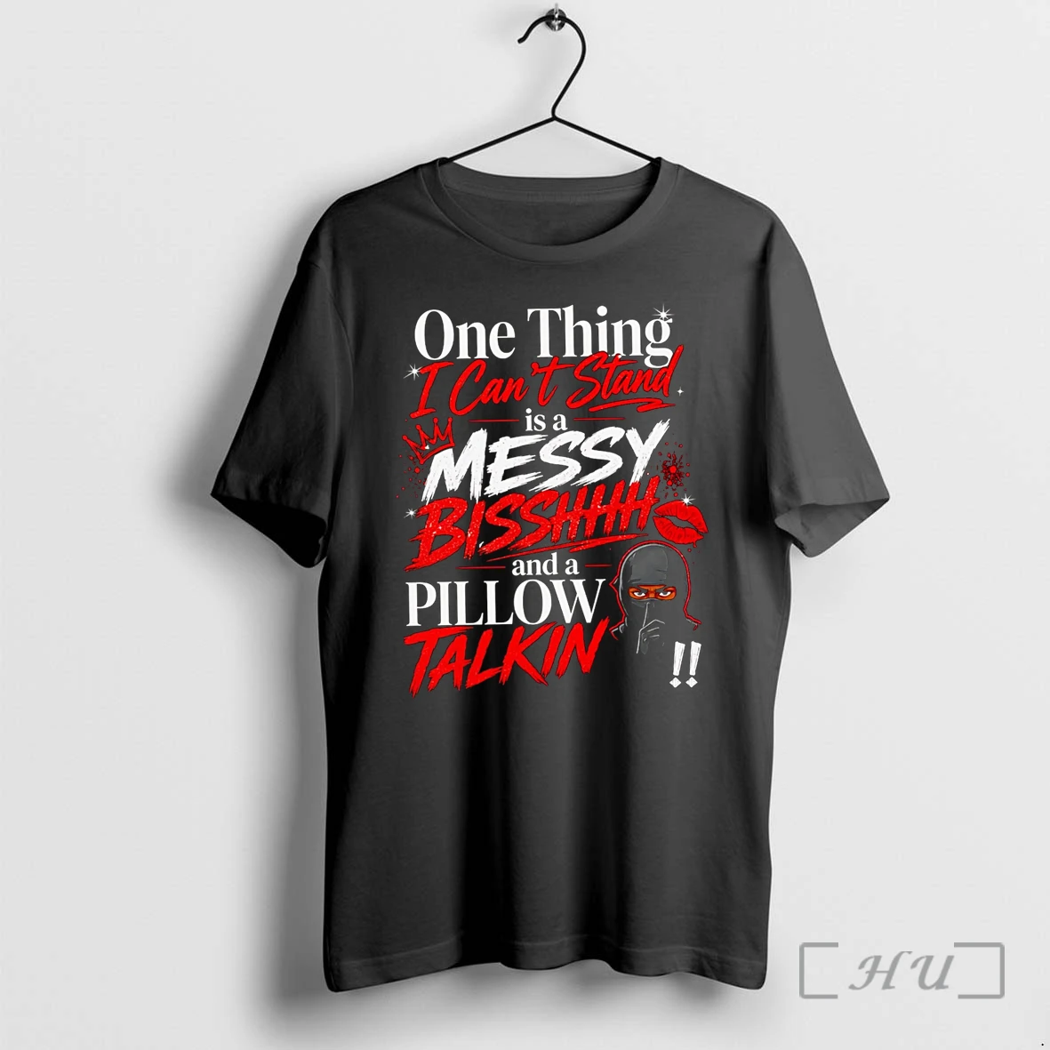 Officials One Thing I Cant Stand Is A Messy Bisshhh And A Pillow Talkin Premium T Shirts Sweater Hoodie