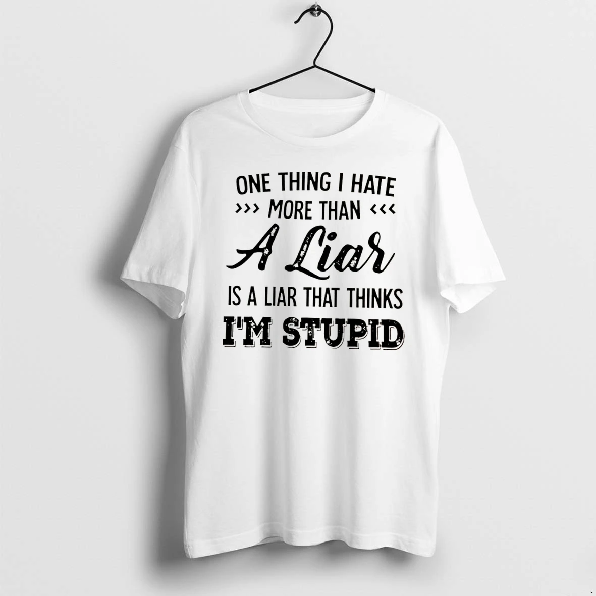 Officials One Thing I Hate More Than A Liar Is A Liar That Thinks I Am Stupid Tee Premium T Shirt Sweatshirt Hoodie