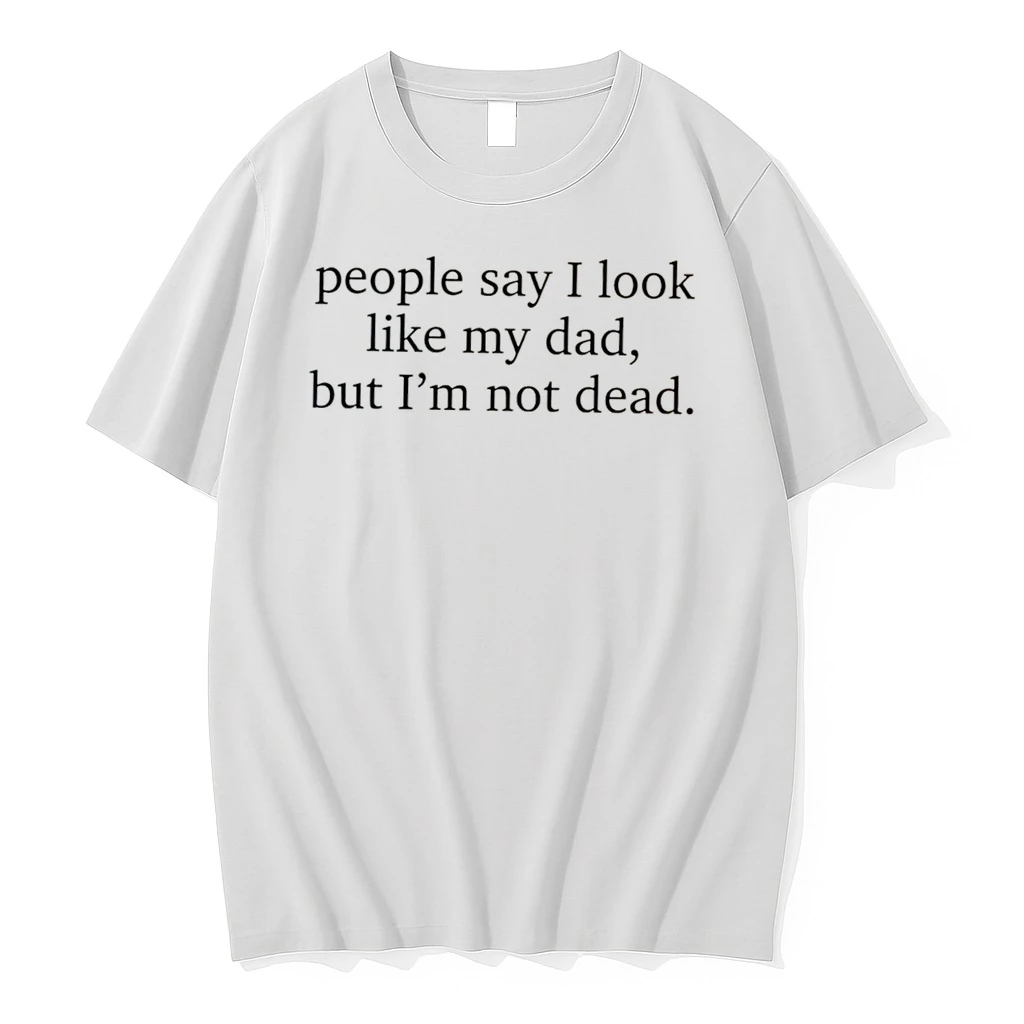 Officials People Say I Look Like My Dad But Im Not Dead Tee Premium T Shirt Sweatshirt Hoodie