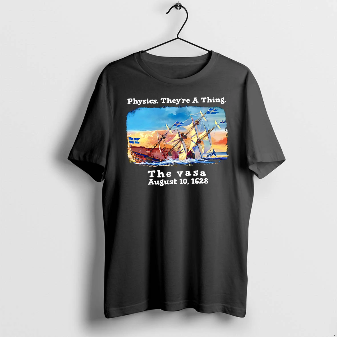 Officials Physics Theyre A Thing The Vasa August 10 1628 Premium T Shirt Sweatshirt Hoodie