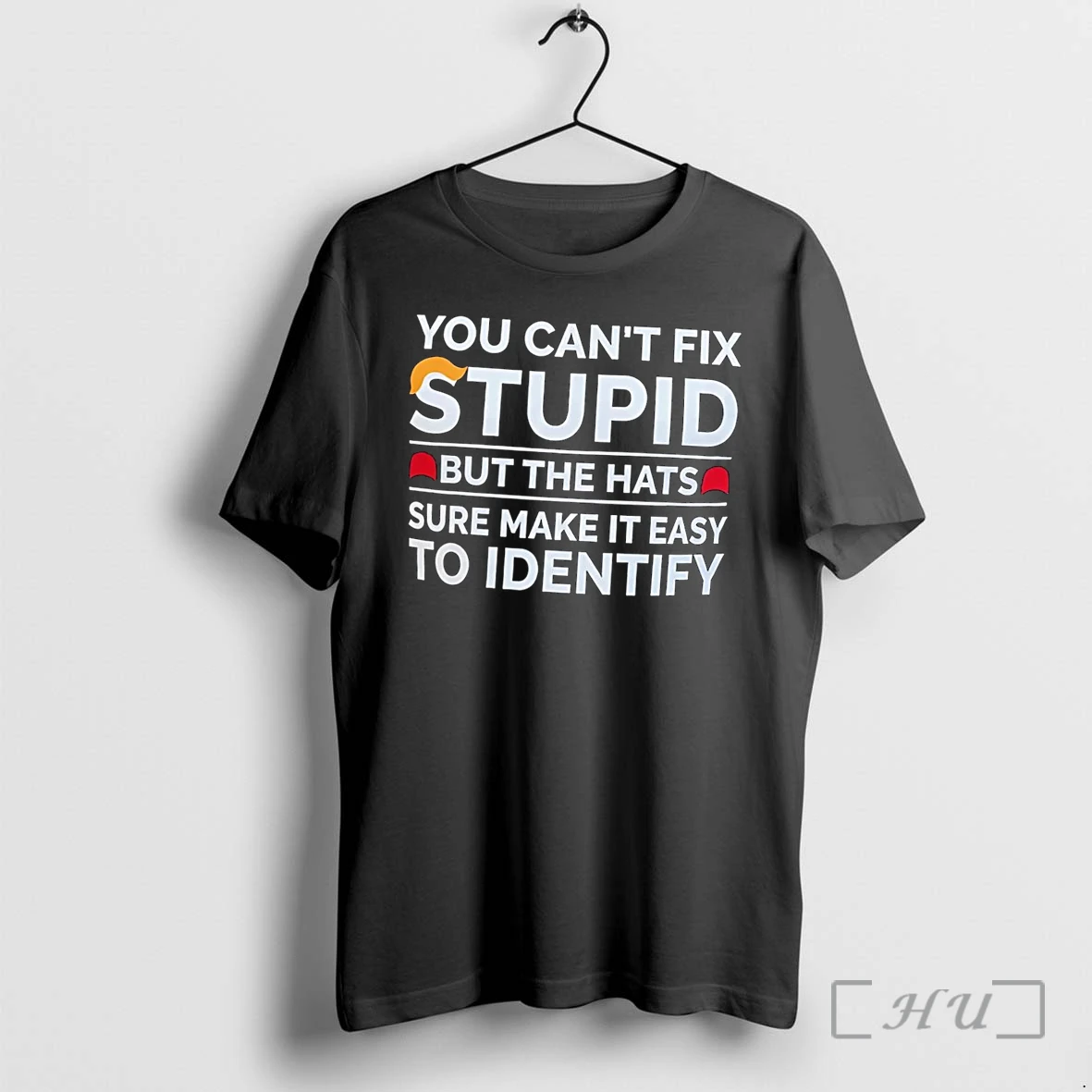 Officials Political Humor You Cant Fix Stupid But The Hats Sure Make It Easy Identify Black Premium T Shirts Sweater Hoodie