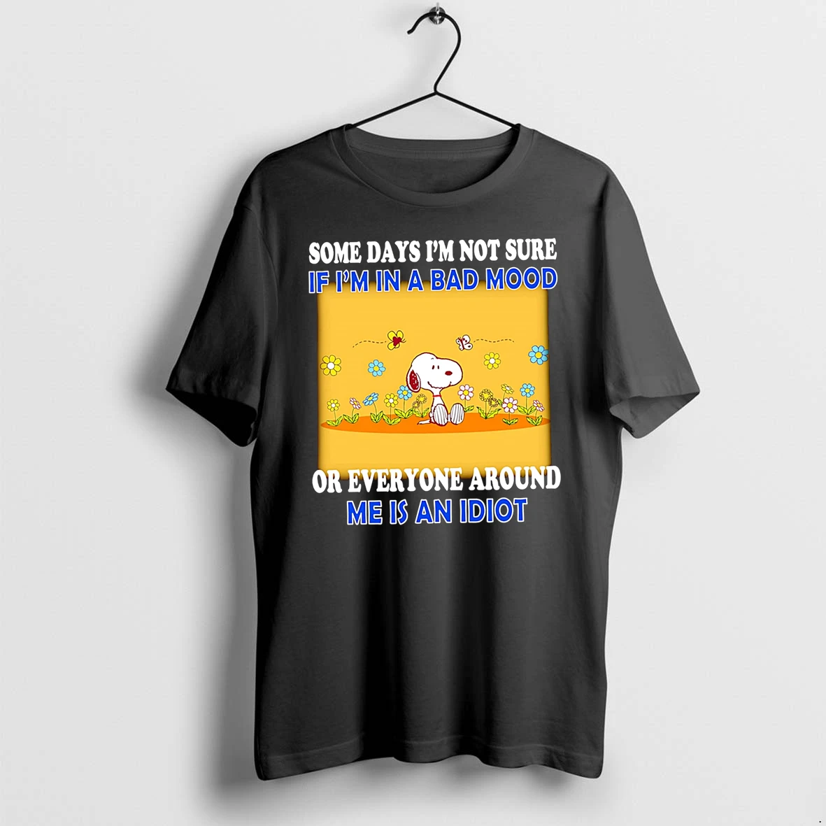 Officials Some Days Im Not Sure If Im In A Bad Mood Or Everyone Around Me Is An Idiot Snoopy Premium T Shirt Sweatshirt Hoodie