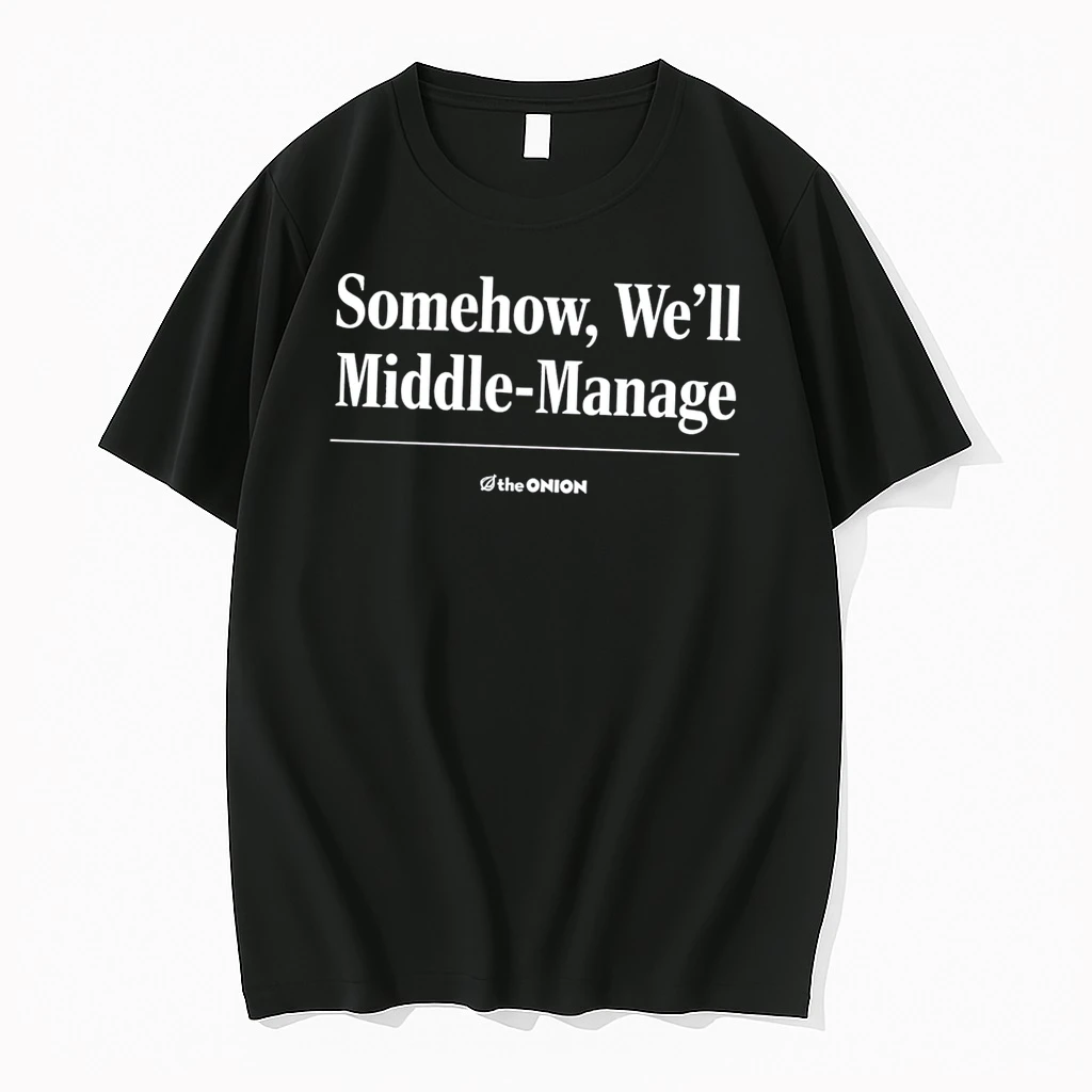 Officials Somehow Well Middle Manage The Onion Middle Management Tee Premium T Shirt Sweatshirt Hoodie