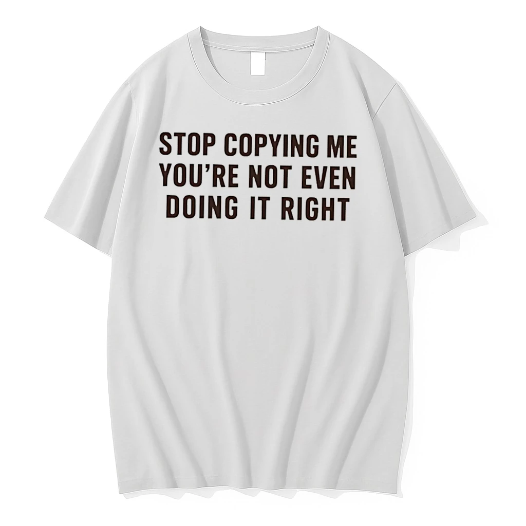 Officials Stop Copying Me Youre Not Even Doing It Right Tee Premium T Shirt Sweatshirt Hoodie