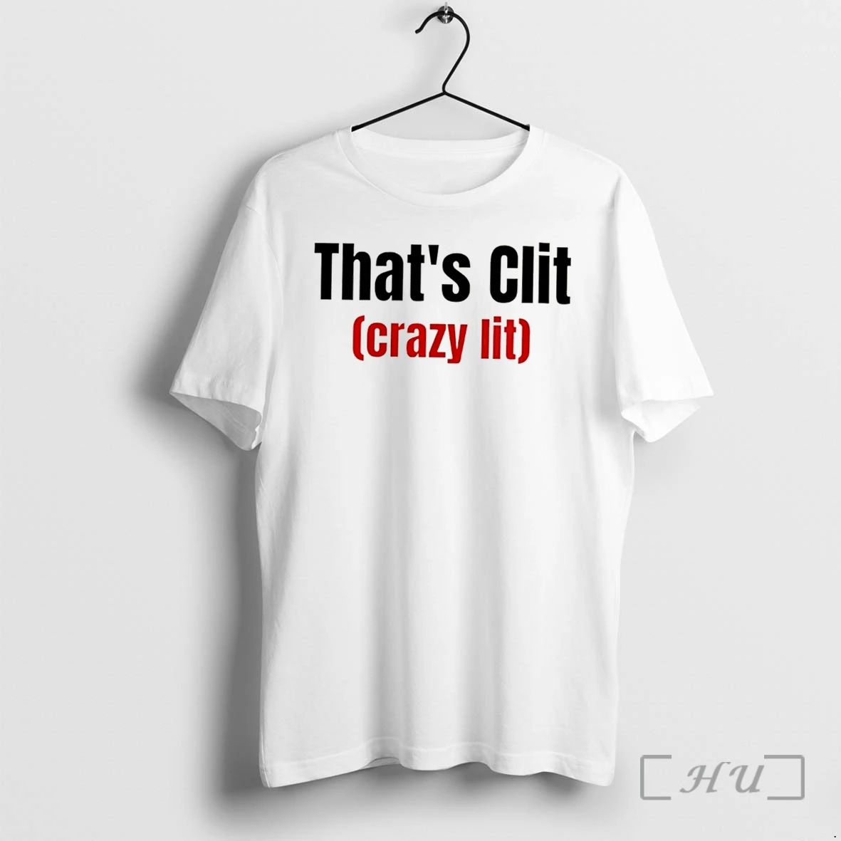 Officials Thats Clit Crazy Lit Tee Premium T Shirts Sweater Hoodie