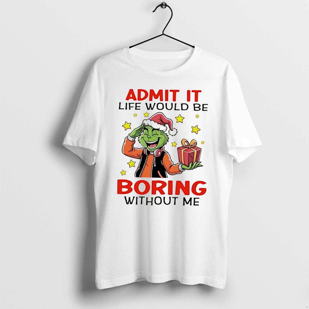 Officials The Grinch Admit It Life Would Be Boring Without Me Tee Premium T Shirt Sweatshirt Hoodie