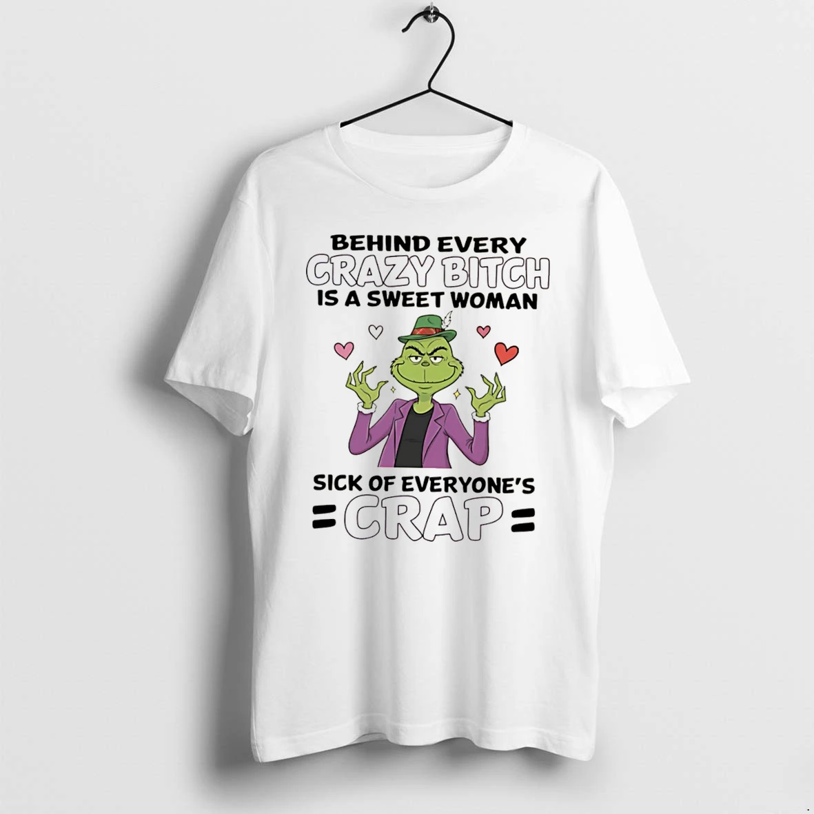 Officials The Grinch Behind Every Crazy Bitch Is A Sweet Woman Sick Of Everyones Crap Tee Premium T Shirt Sweatshirt Hoodie