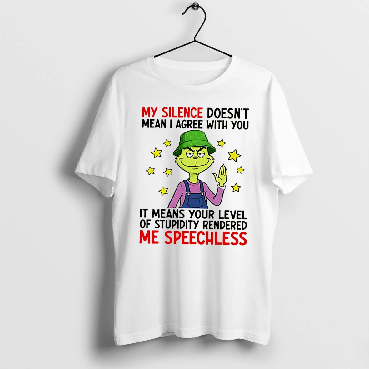 Officials The Grinch My Silence Doesnt Mean I Agree With You Stupidity Quote Tee Premium T Shirt Sweatshirt Hoodie