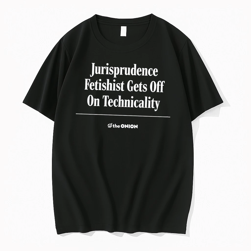 Officials The Onion Jurisprudence Fetishist Gets Off On Technicality Tee Premium T Shirt Sweatshirt Hoodie