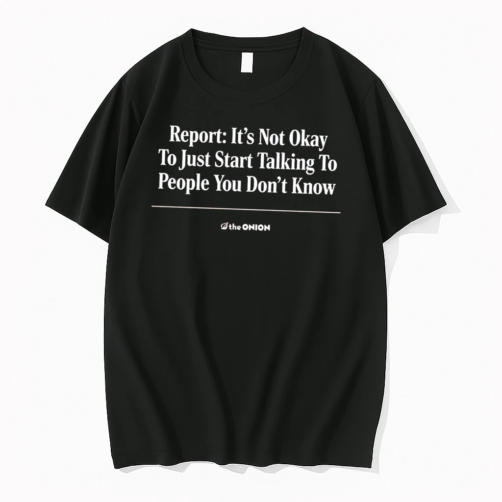 Officials The Onion Report Its Not Okay To Just Start Talking To People You Dont Know Tee Premium T Shirt Sweatshirt Hoodie