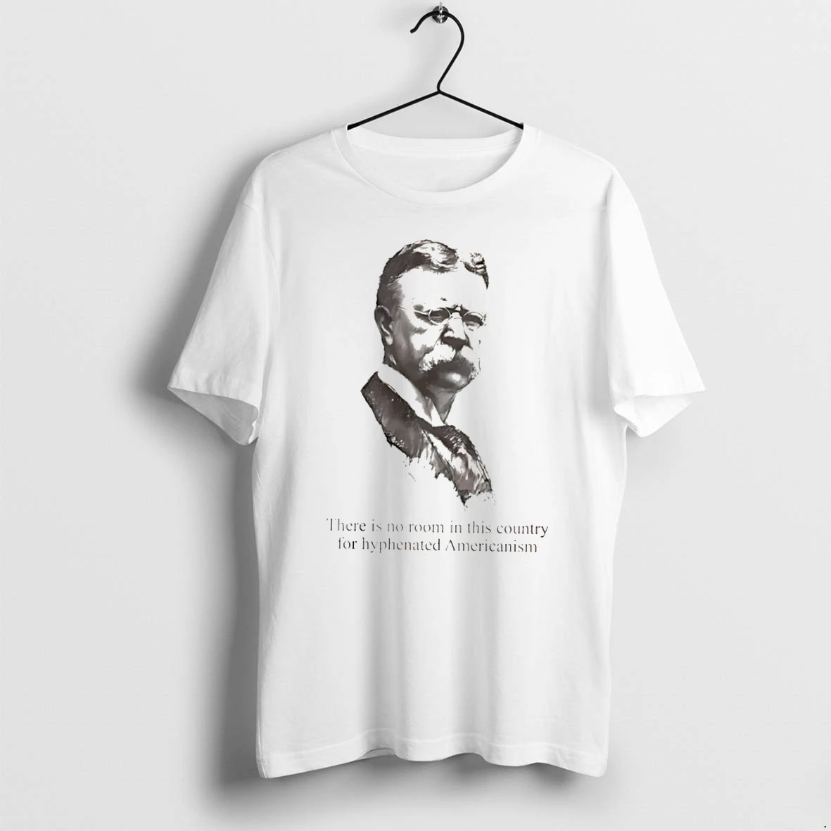 Officials Theodore Roosevelt There Is No Room In This Country For Hyphenated Americanism Tee Premium T Shirt Sweatshirt Hoodie