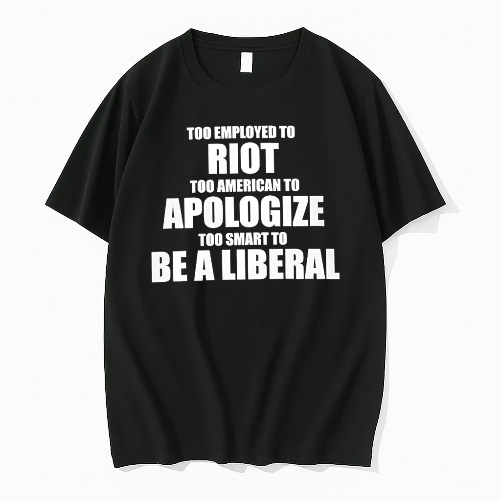 Officials Too Employed To Riot Too American To Apologize Too Smart To Be A Liberal Premium T Shirt Sweatshirt Hoodie