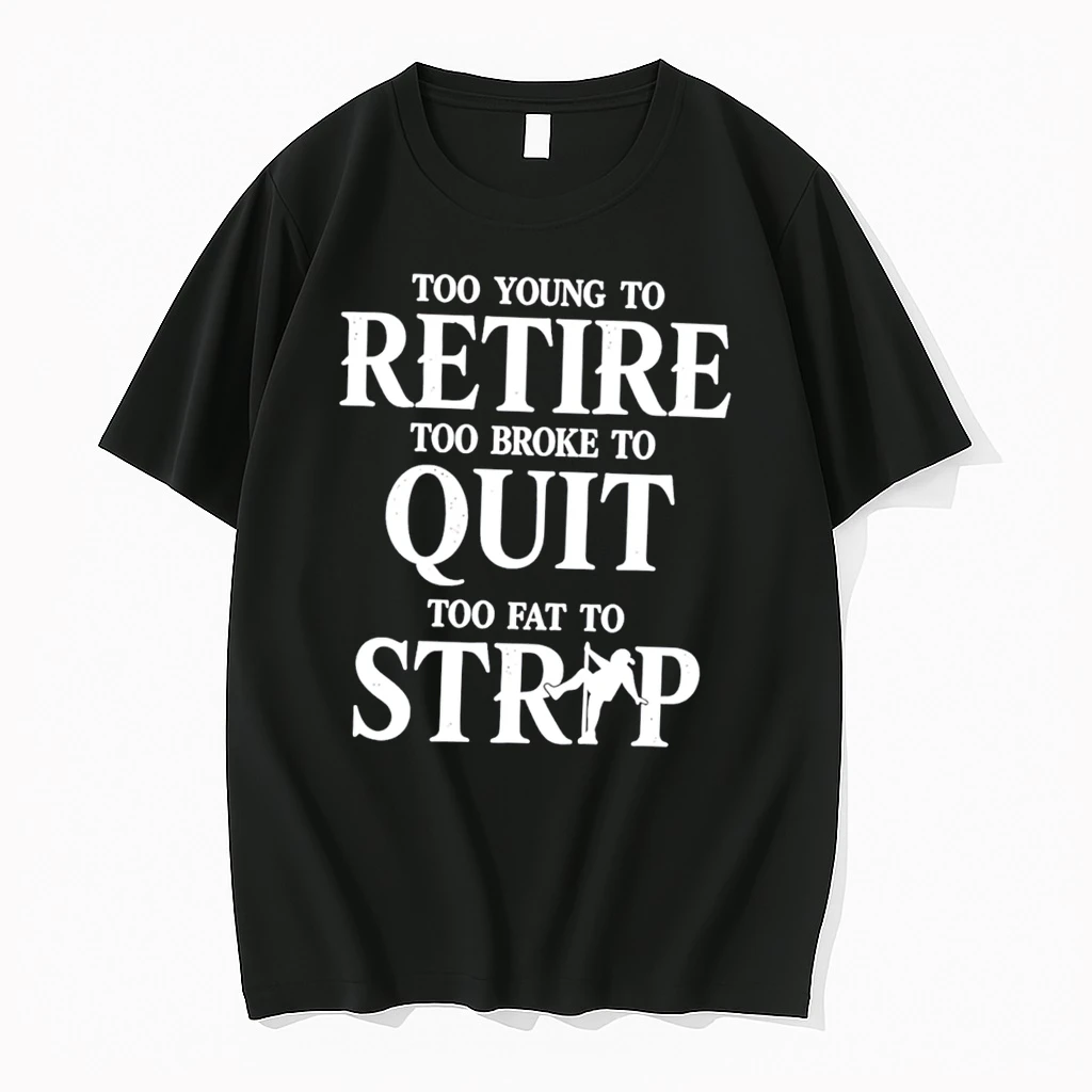 Officials Too Young To Retire Too Broke To Quit Too Fat To Strip Humor Slogan Tee Premium T Shirt Sweatshirt Hoodie