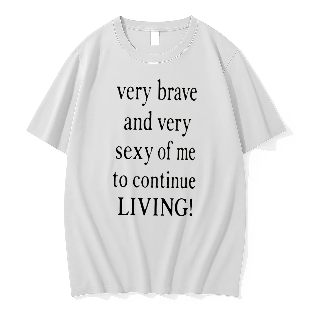 Officials Very Brave And Very Sexy Of Me To Continue Living Tee Premium T Shirt Sweatshirt Hoodie