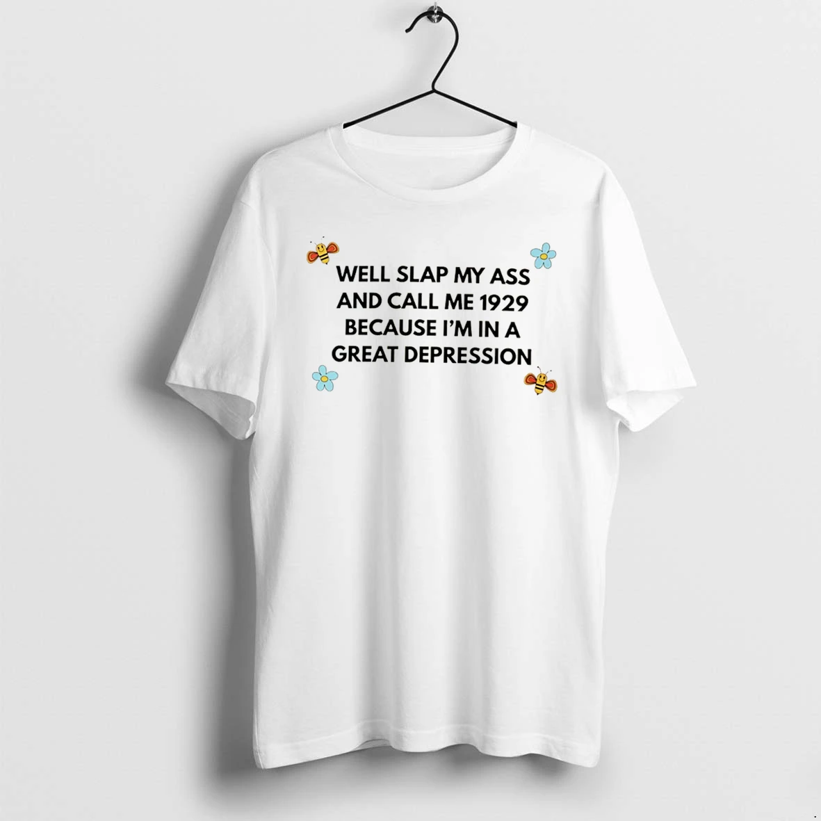 Officials Well Slap My Ass And Call Me 1929 Because Im In A Great Depression Tee Premium T Shirt Sweatshirt Hoodie