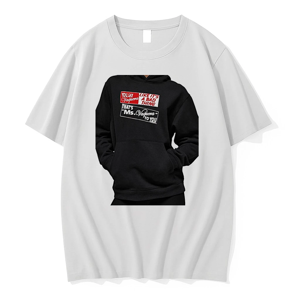Officials You Say Vaquera Like It Is A Bad Thing That Is Ms Vaquera To You Premium T Shirt Sweatshirt Hoodie