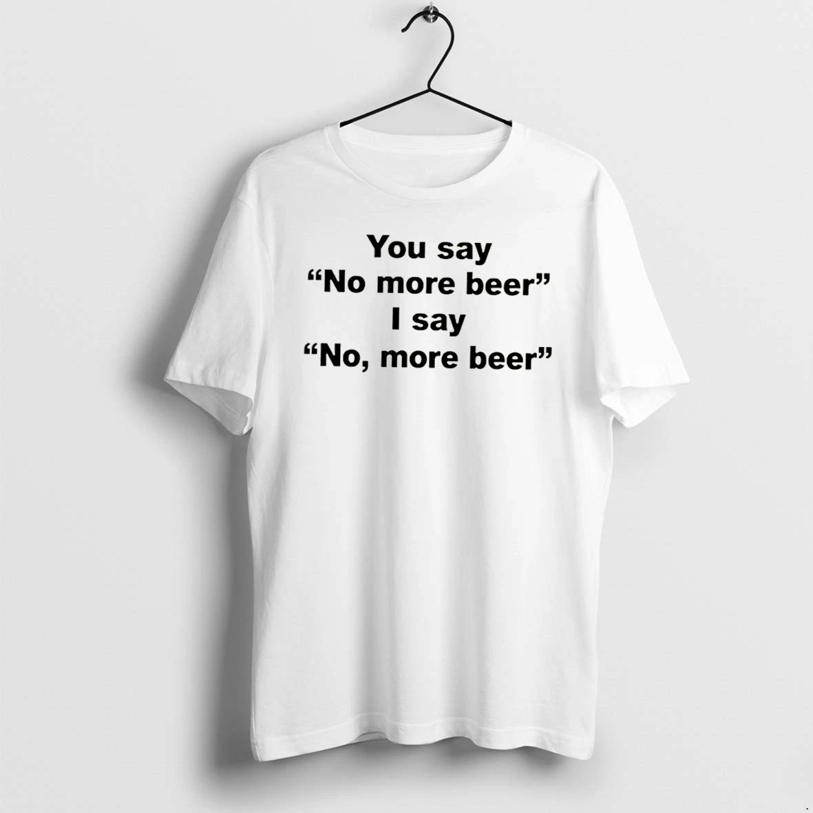 Officials You Say No More Beer I Say No More Beer We Are Not The Same Tee Premium T Shirt Sweatshirt Hoodie