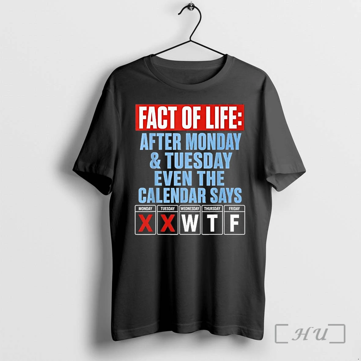 Officials Fact Of Life Monday Tuesday Even The Calendar Says Wtf Premium T Shirts Sweater Hoodie