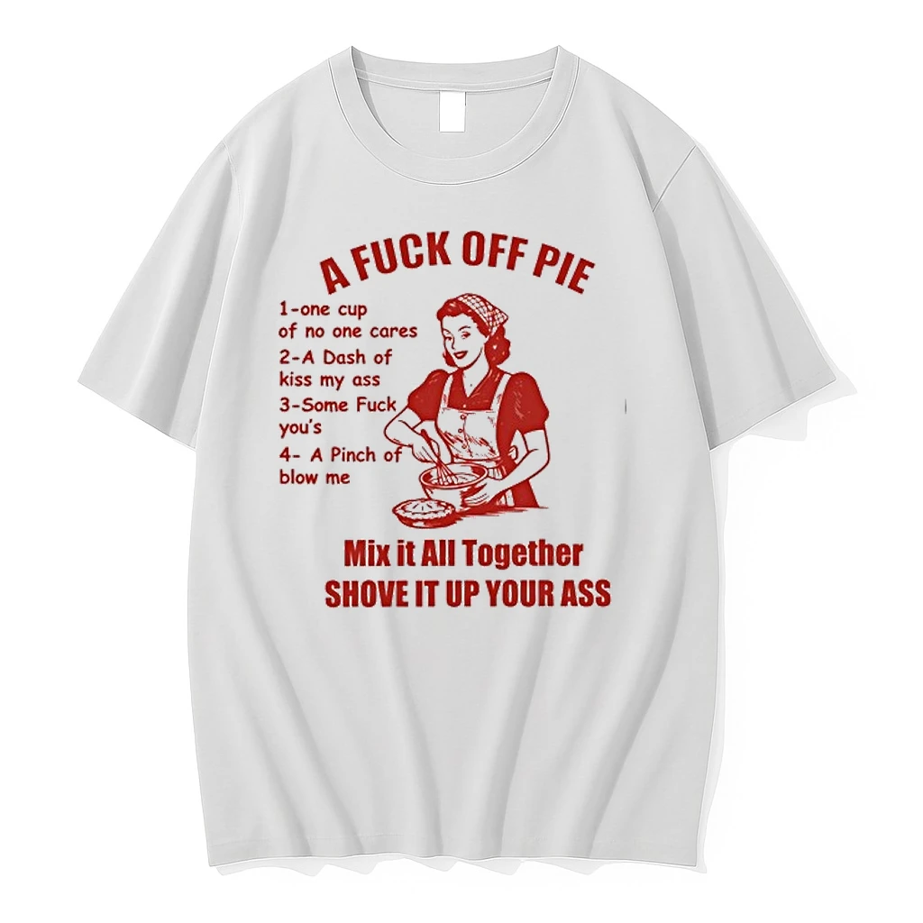 A Fuck Off Pie Mix It All Together Shove It Up Your Ass 0 Tshirts Sweater Hoodie