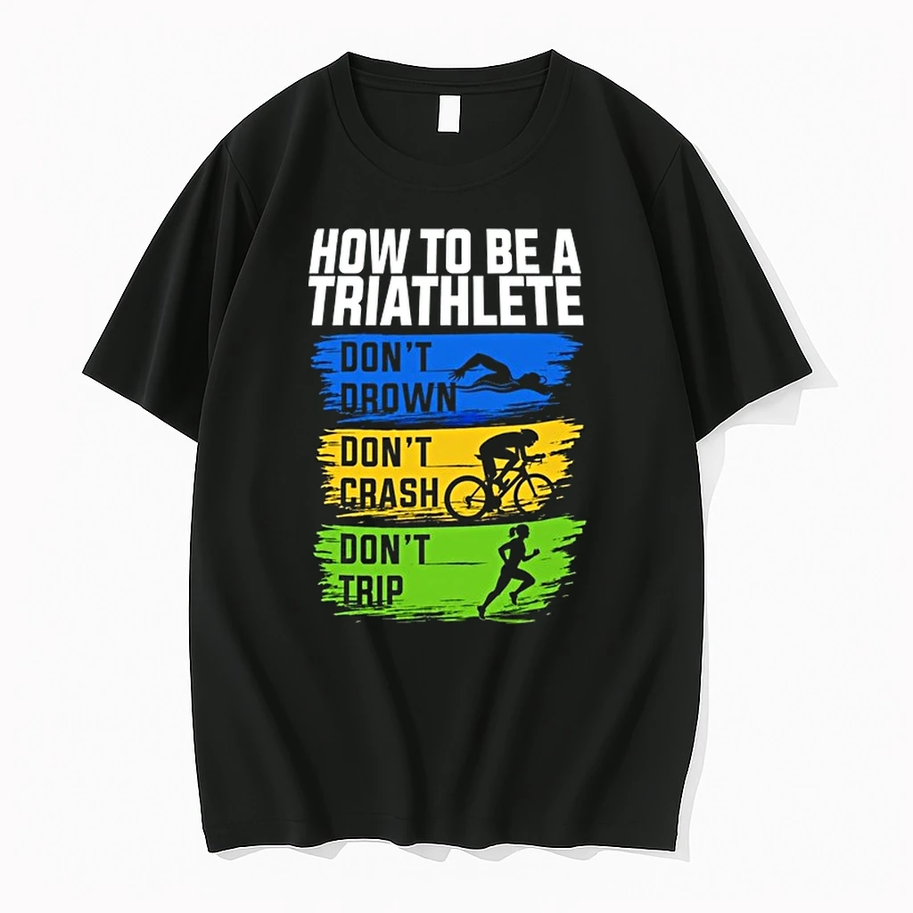How To Be A Triathlete Dont Drown Dont Crash Dont Trip 0 Tshirts Sweater Hoodie