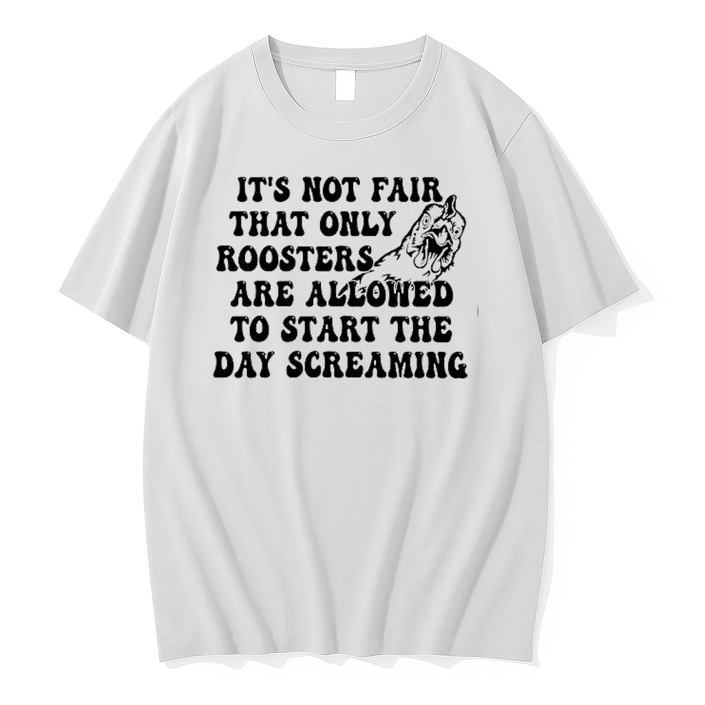 Its Not Fair That Only Roosters Are Allowed To Start The Day Screaming 0 Tshirts Sweater Hoodie