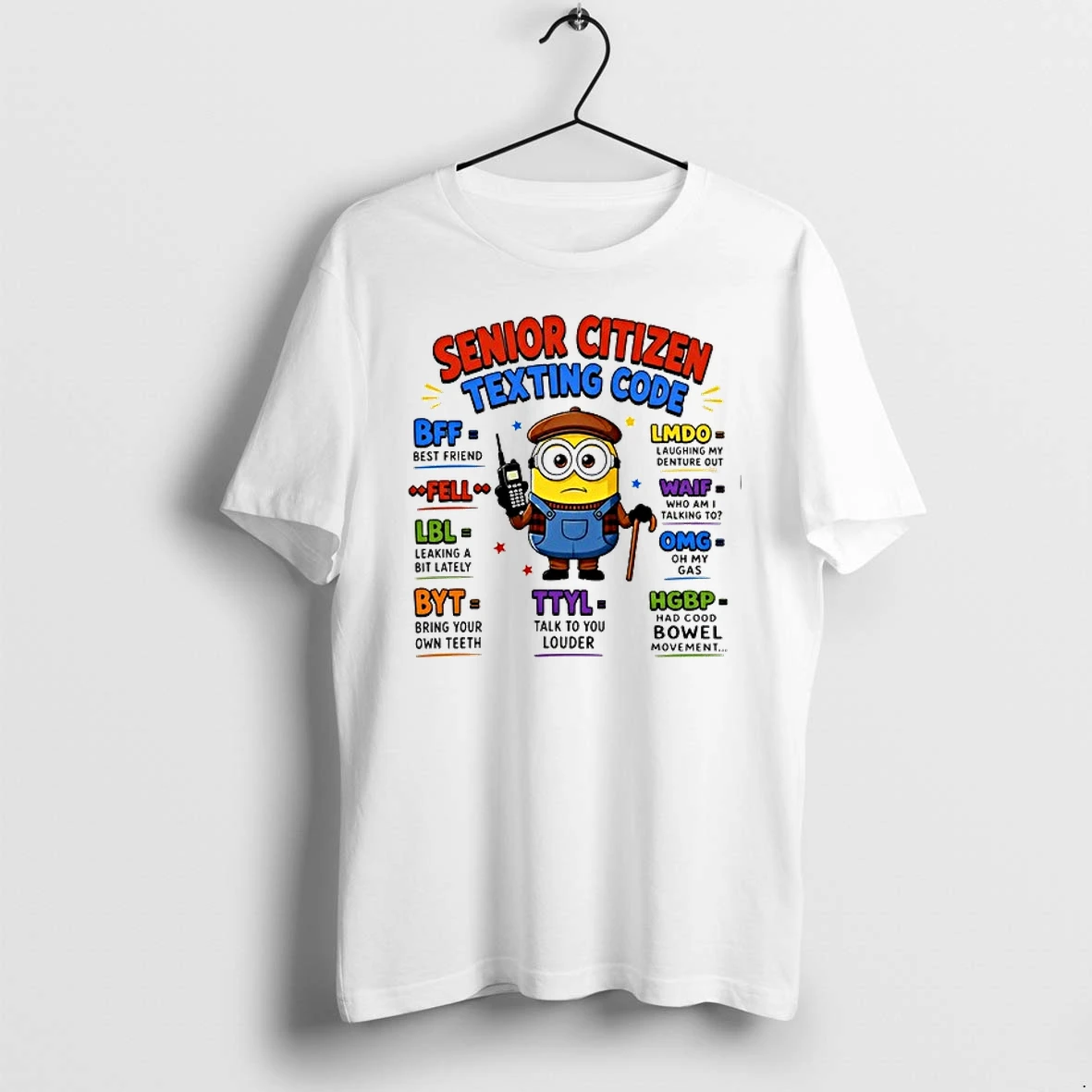 Minion Senior Citizen Texting Code Bff Best Friend Lmdo Waif Omg 0 Tshirts Sweater Hoodie