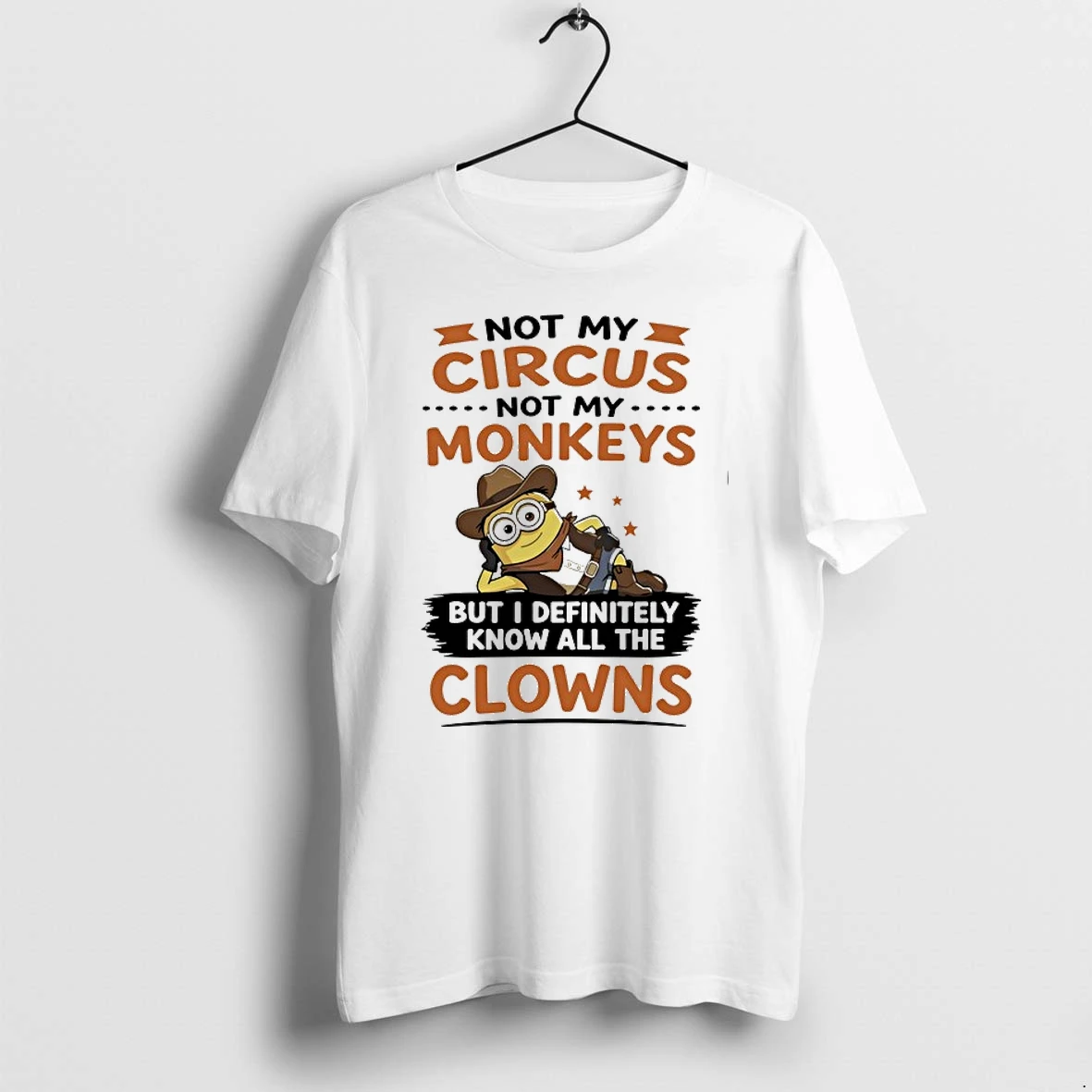 Not My Circus Not My Monkeys But I Definitely Know All The Clowns 0 Tshirts Sweater Hoodie
